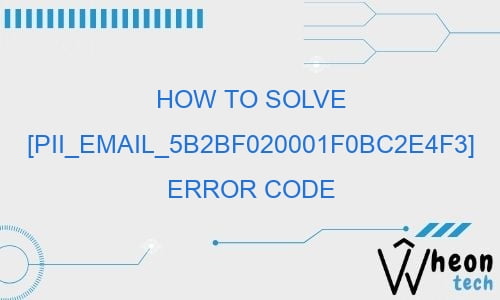 how to solve pii email 5b2bf020001f0bc2e4f3 error code 27723 - How To Solve [pii_email_5b2bf020001f0bc2e4f3] Error Code